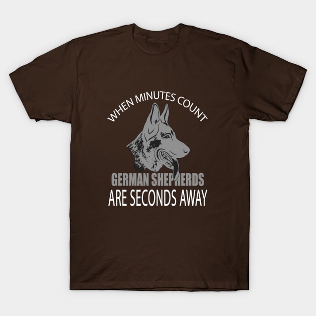 WHEN MINUTES COUNT GERMAN SHEPHERDS ARE SECONDS AWAY T-Shirt by key_ro